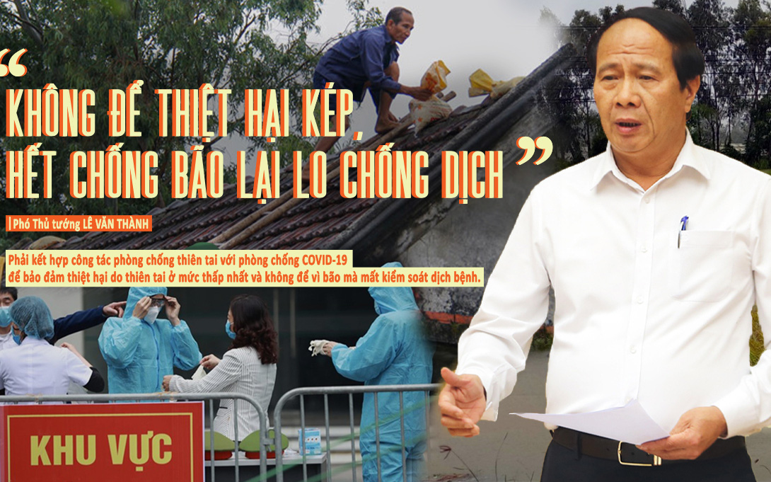 Phó Thủ tướng Lê Văn Thành: “Không để thiệt hại kép, hết chống bão lại lo chống dịch”