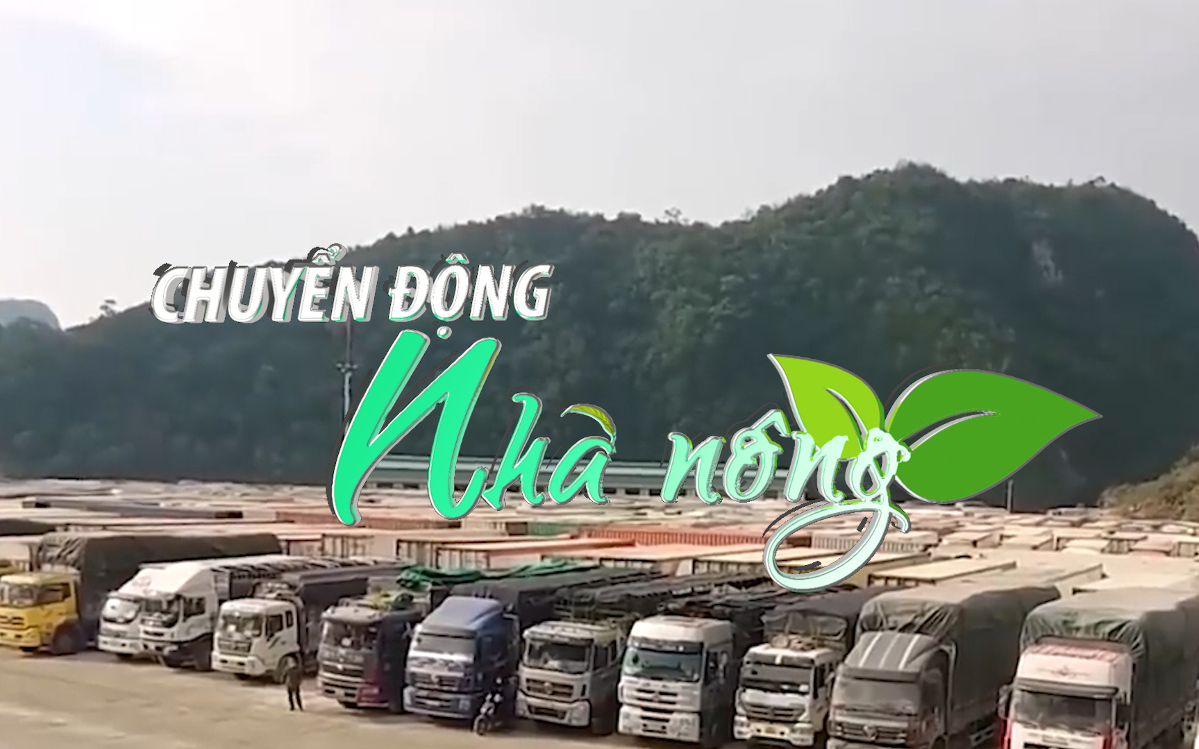 Chuyển động Nhà nông 2/3: Hơn 5.500 xe xuất nhập khẩu qua cửa khẩu số Lạng Sơn sau 1 tuần thí điểm