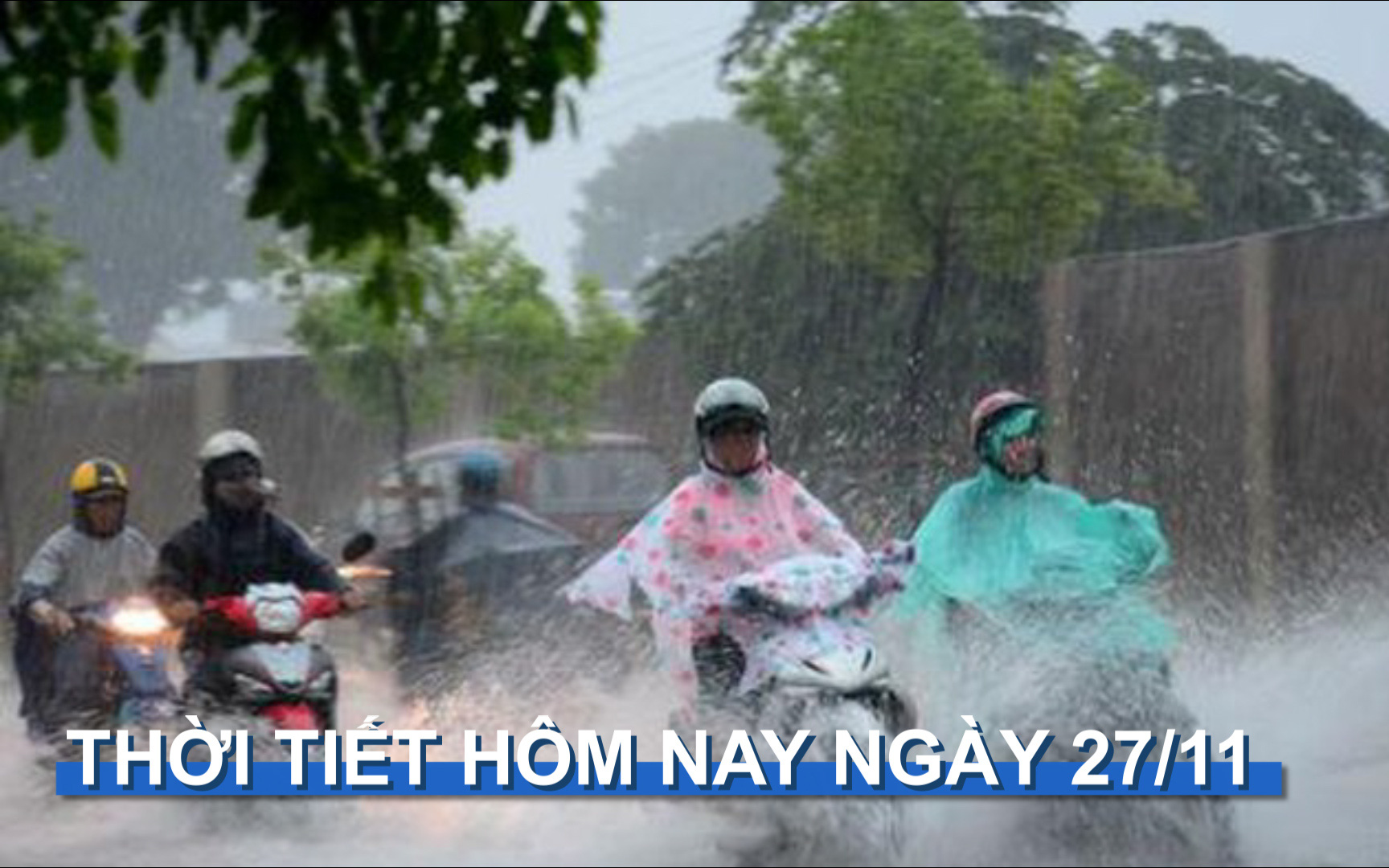 Thời tiết hôm nay 27/11: Nam Trung Bộ và Tây Nguyên có mưa to đến rất to