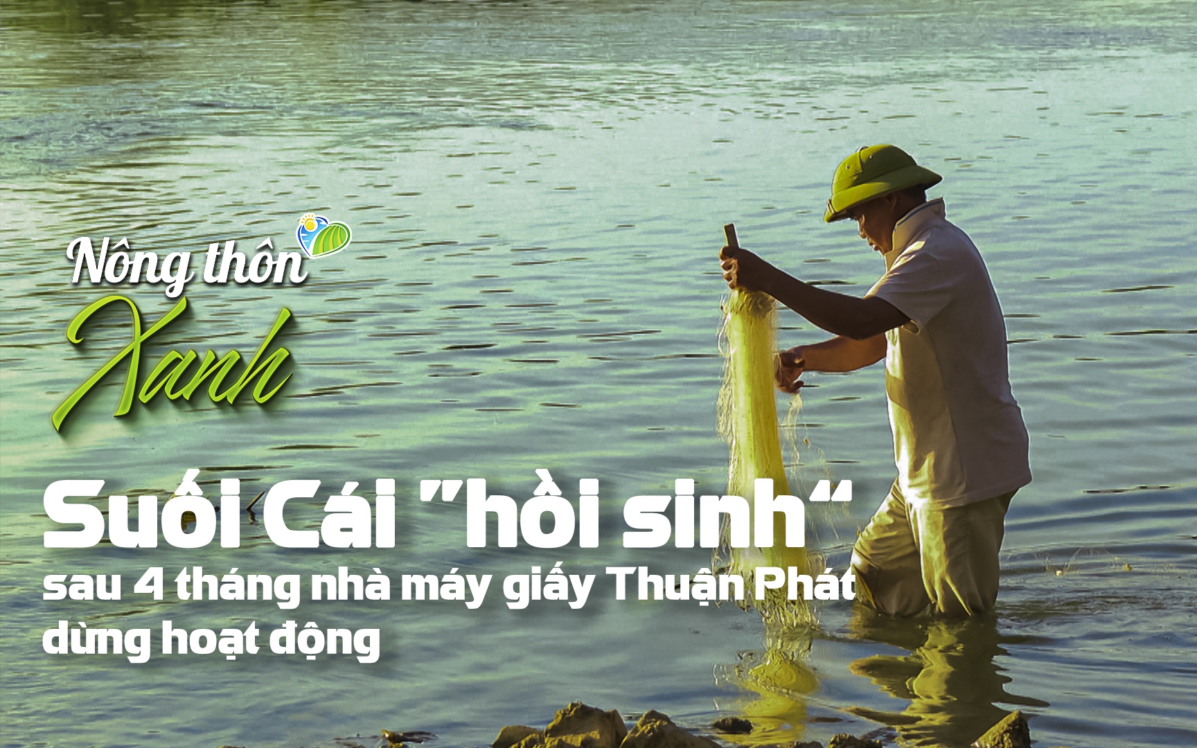 Suối Cái “hồi sinh” sau 4 tháng nhà máy giấy Thuận Phát dừng hoạt động