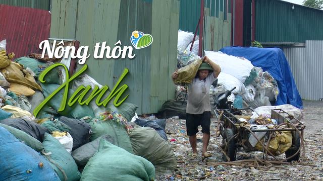 NÔNG THÔN XANH: Hướng đi “xanh” cho làng tái chế rác thải Xà Cầu