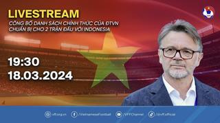 [TRỰC TIẾP] VFF công bố danh sách 28 cầu thủ Đội tuyển Việt Nam sang Indonesia
